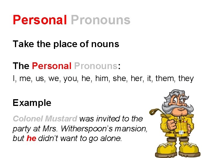 Personal Pronouns Take the place of nouns The Personal Pronouns: I, me, us, we,