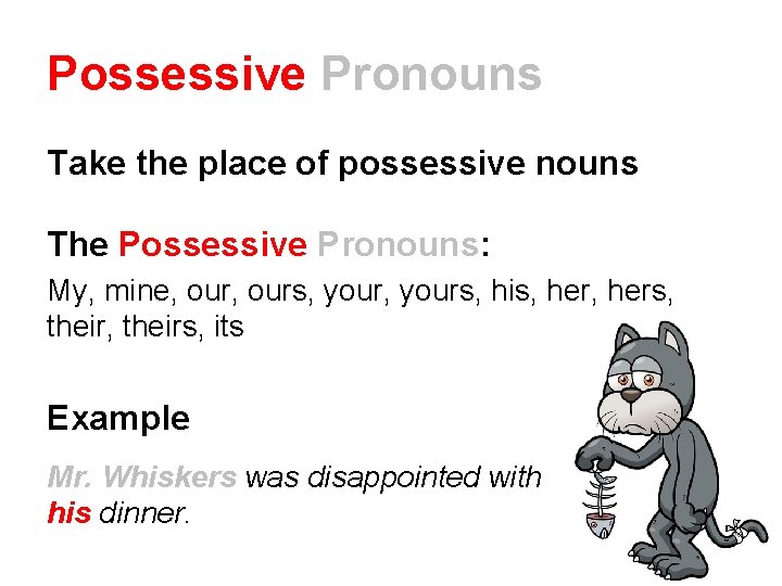 Possessive Pronouns Take the place of possessive nouns The Possessive Pronouns: My, mine, ours,