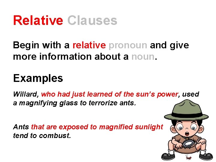 Relative Clauses Begin with a relative pronoun and give more information about a noun.