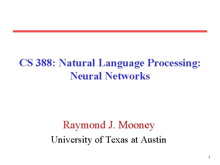 CS 388: Natural Language Processing: Neural Networks Raymond J. Mooney University of Texas at