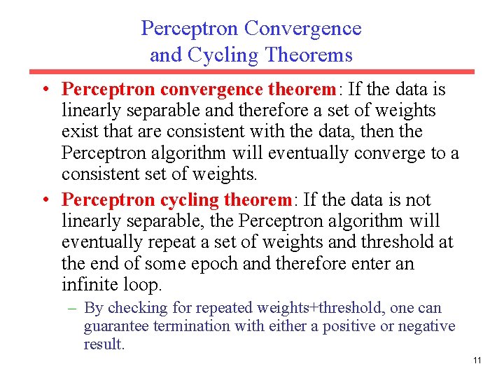 Perceptron Convergence and Cycling Theorems • Perceptron convergence theorem: If the data is linearly