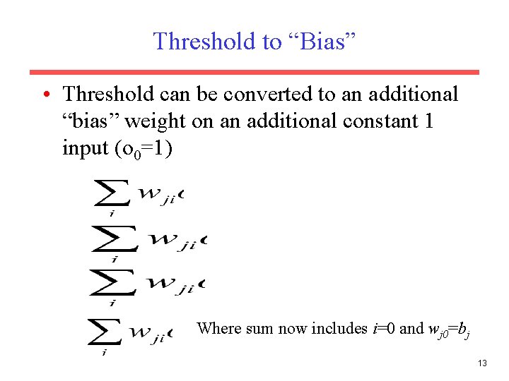 Threshold to “Bias” • Threshold can be converted to an additional “bias” weight on