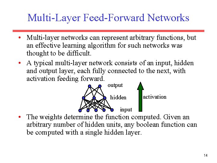 Multi-Layer Feed-Forward Networks • Multi-layer networks can represent arbitrary functions, but an effective learning
