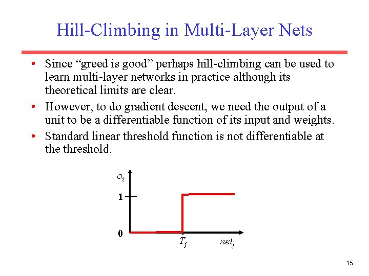 Hill-Climbing in Multi-Layer Nets • Since “greed is good” perhaps hill-climbing can be used