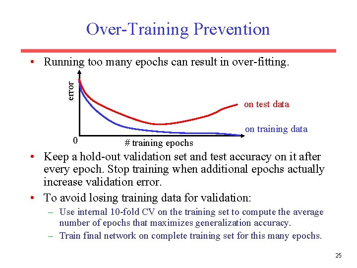 Over-Training Prevention error • Running too many epochs can result in over-fitting. on test