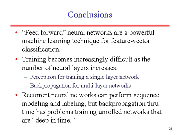 Conclusions • “Feed forward” neural networks are a powerful machine learning technique for feature-vector