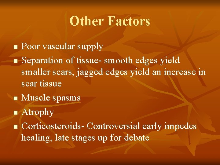 Other Factors n n n Poor vascular supply Separation of tissue- smooth edges yield