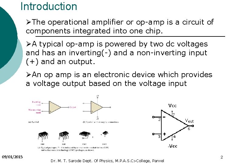 Introduction ØThe operational amplifier or op-amp is a circuit of components integrated into one