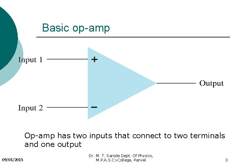 Basic op-amp Op-amp has two inputs that connect to two terminals and one output