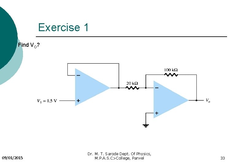 Exercise 1 Find VO? 09/01/2015 Dr. M. T. Sarode Dept. Of Physics, M. P.