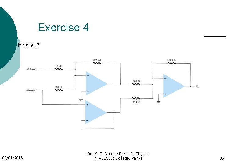 Exercise 4 Find VO? 09/01/2015 Dr. M. T. Sarode Dept. Of Physics, M. P.
