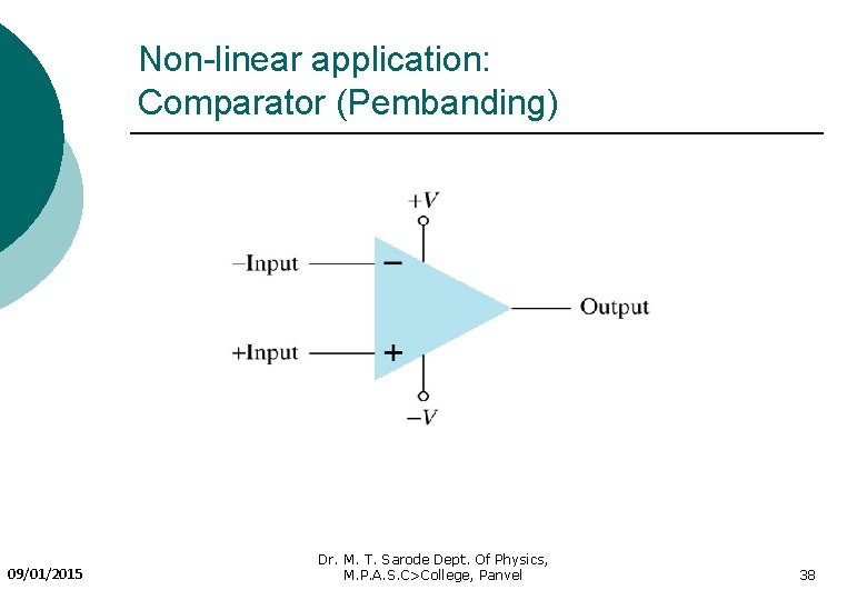 Non-linear application: Comparator (Pembanding) 09/01/2015 Dr. M. T. Sarode Dept. Of Physics, M. P.