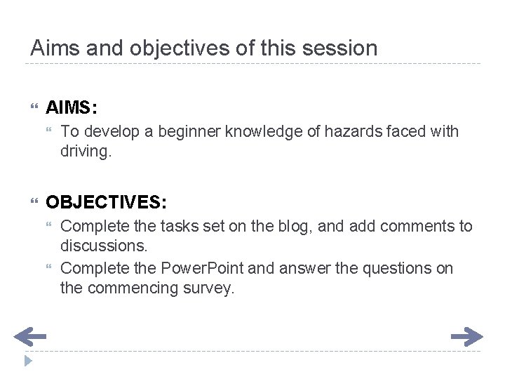 Aims and objectives of this session AIMS: To develop a beginner knowledge of hazards Aims and objectives of this session AIMS: To develop a beginner knowledge of hazards