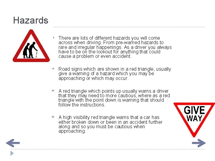 Hazards There are lots of different hazards you will come across when driving. From Hazards There are lots of different hazards you will come across when driving. From