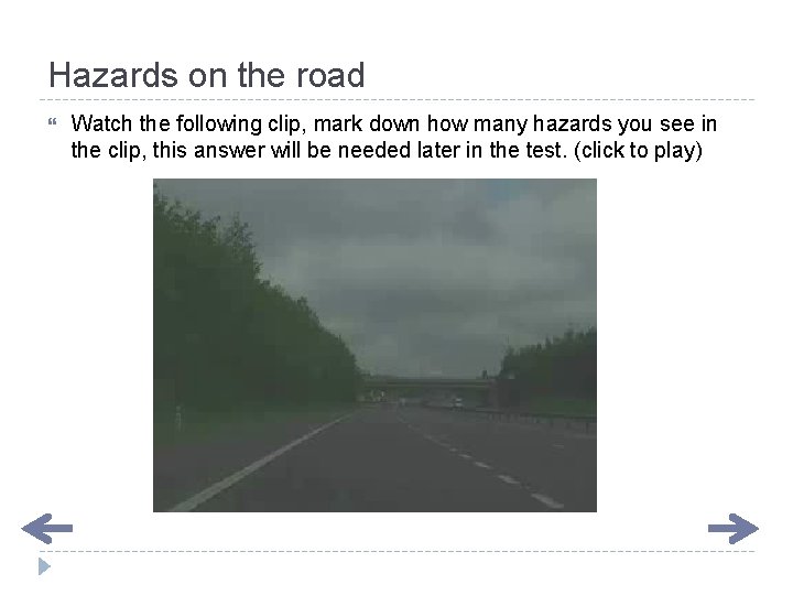 Hazards on the road Watch the following clip, mark down how many hazards you Hazards on the road Watch the following clip, mark down how many hazards you