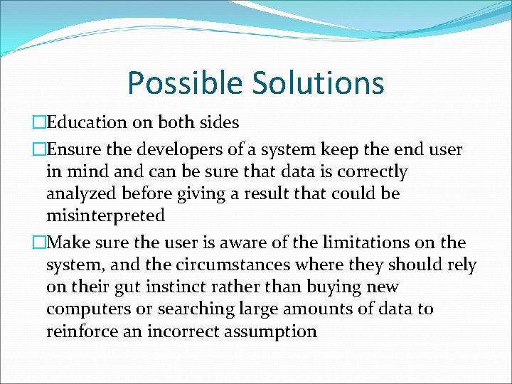 Possible Solutions �Education on both sides �Ensure the developers of a system keep the Possible Solutions �Education on both sides �Ensure the developers of a system keep the
