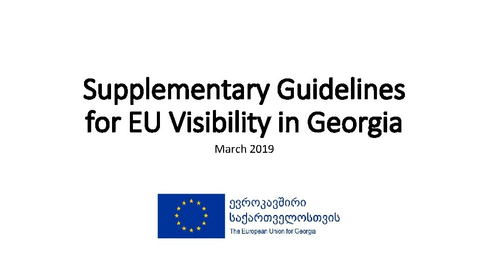 Supplementary Guidelines for EU Visibility in Georgia March 2019 