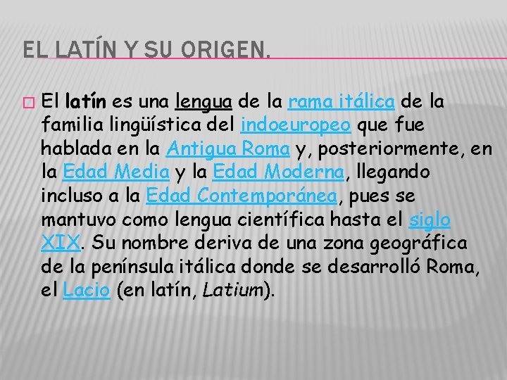 EL LATÍN Y SU ORIGEN. � El latín es una lengua de la rama