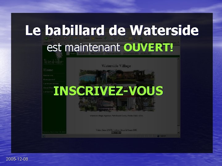 Le babillard de Waterside est maintenant OUVERT! INSCRIVEZ-VOUS 2005 -12 -08 