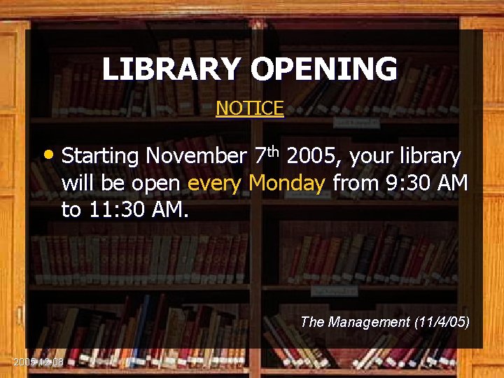 LIBRARY OPENING NOTICE • Starting November 7 th 2005, your library will be open