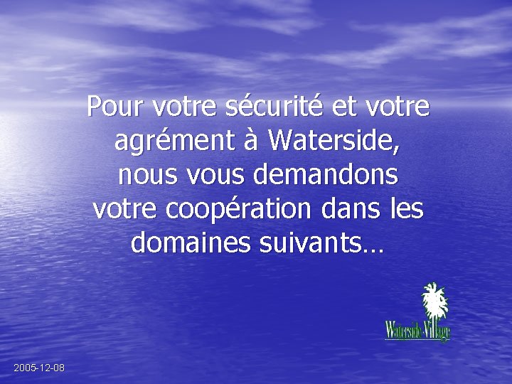 Pour votre sécurité et votre agrément à Waterside, nous vous demandons votre coopération dans