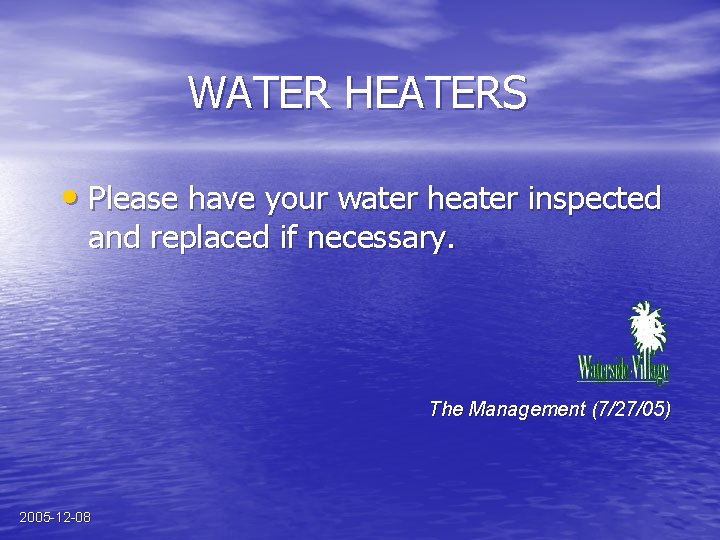 WATER HEATERS • Please have your water heater inspected and replaced if necessary. The