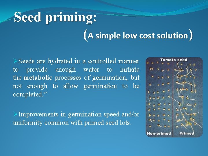 Seed priming: (A simple low cost solution) ØSeeds are hydrated in a controlled manner