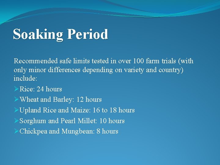Soaking Period Recommended safe limits tested in over 100 farm trials (with only minor