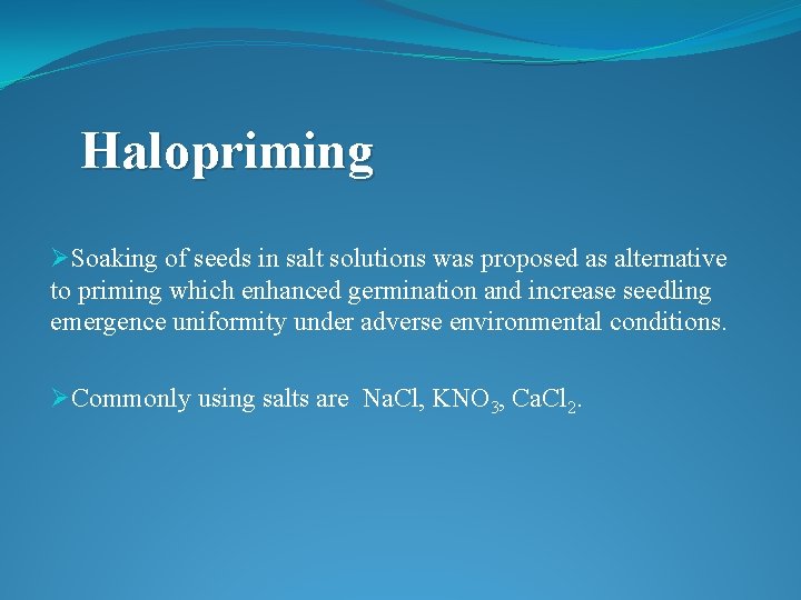 Halopriming ØSoaking of seeds in salt solutions was proposed as alternative to priming which