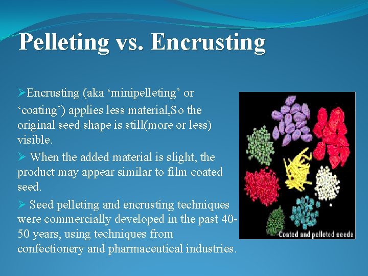 Pelleting vs. Encrusting ØEncrusting (aka ‘minipelleting’ or ‘coating’) applies less material, So the original