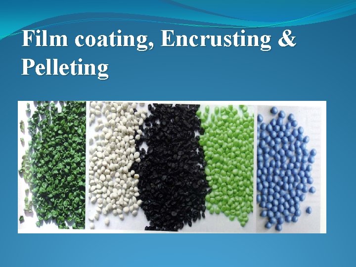 Film coating, Encrusting & Pelleting 