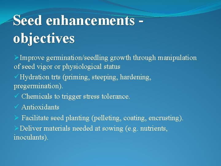 Seed enhancements objectives ØImprove germination/seedling growth through manipulation of seed vigor or physiological status