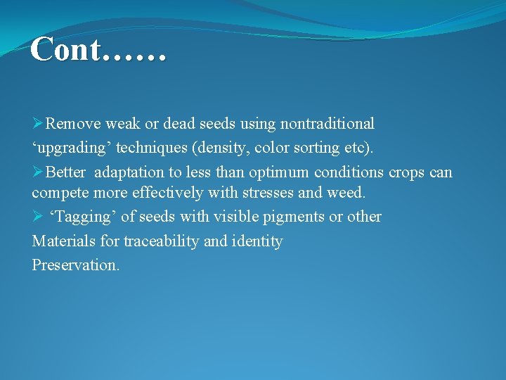 Cont…… ØRemove weak or dead seeds using nontraditional ‘upgrading’ techniques (density, color sorting etc).