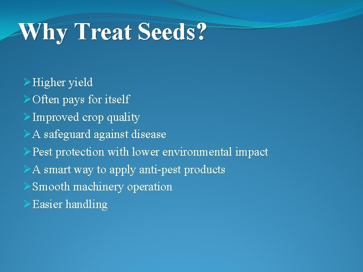 Why Treat Seeds? ØHigher yield ØOften pays for itself ØImproved crop quality ØA safeguard