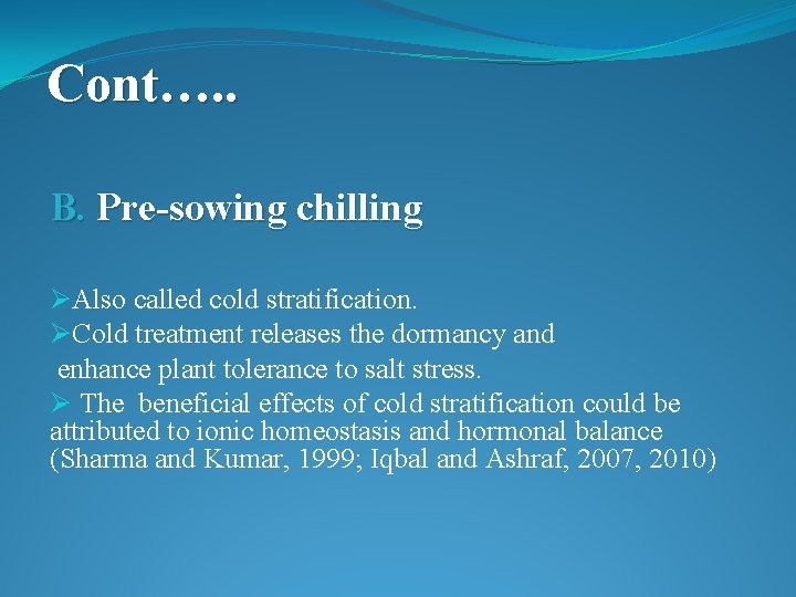 Cont…. . B. Pre-sowing chilling ØAlso called cold stratification. ØCold treatment releases the dormancy