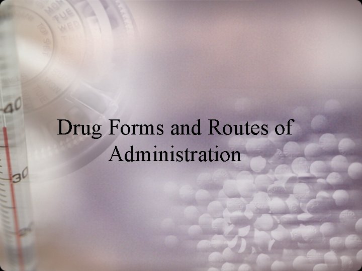 Drug Forms and Routes of Administration 