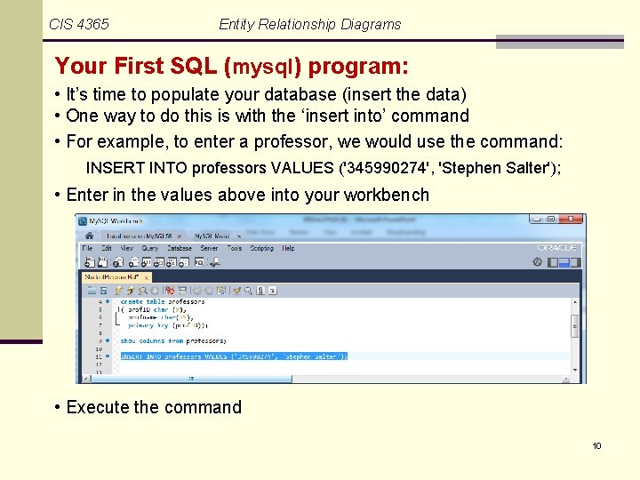 CIS 4365 Entity Relationship Diagrams Your First SQL (mysql) program: • It’s time to