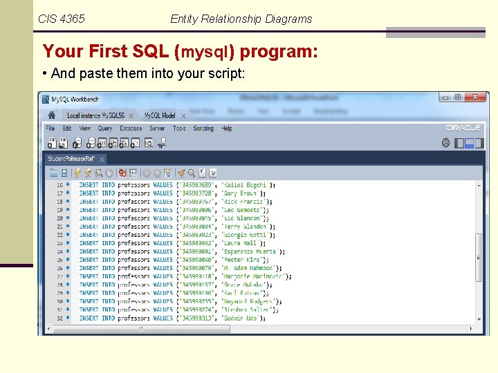 CIS 4365 Entity Relationship Diagrams Your First SQL (mysql) program: • And paste them