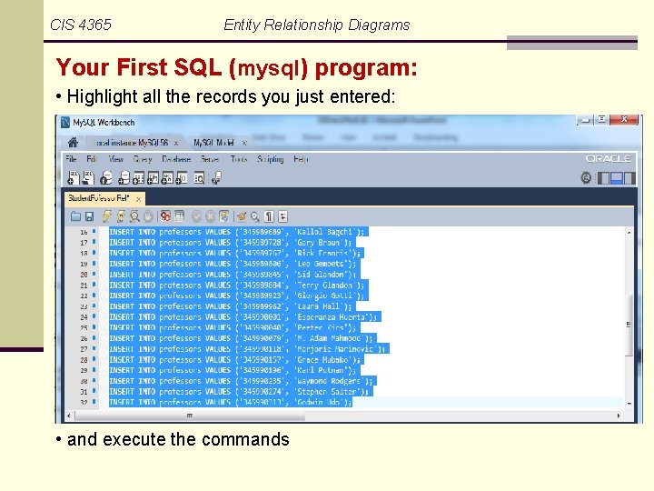 CIS 4365 Entity Relationship Diagrams Your First SQL (mysql) program: • Highlight all the