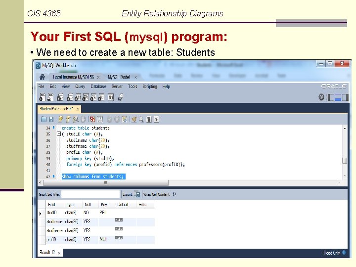 CIS 4365 Entity Relationship Diagrams Your First SQL (mysql) program: • We need to