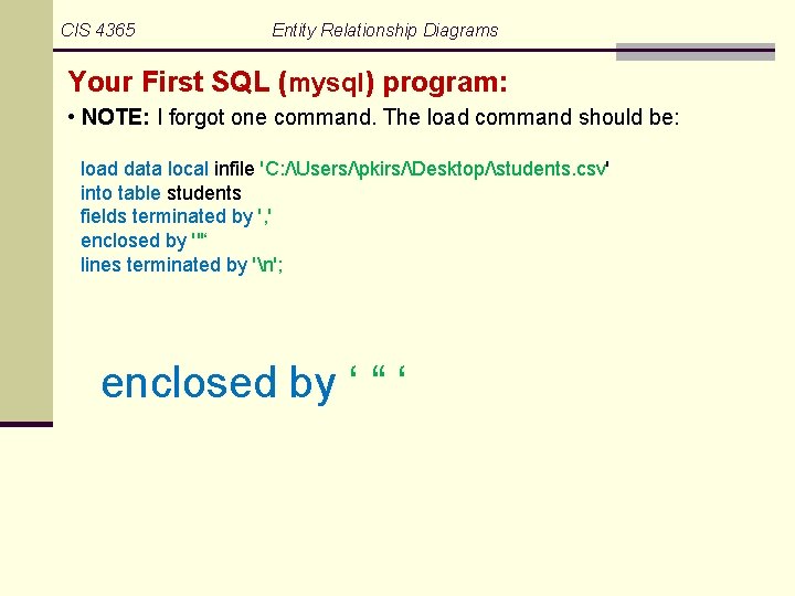 CIS 4365 Entity Relationship Diagrams Your First SQL (mysql) program: • NOTE: I forgot