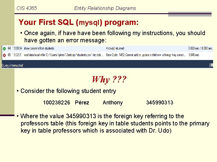 CIS 4365 Entity Relationship Diagrams Your First SQL (mysql) program: • Once again, if