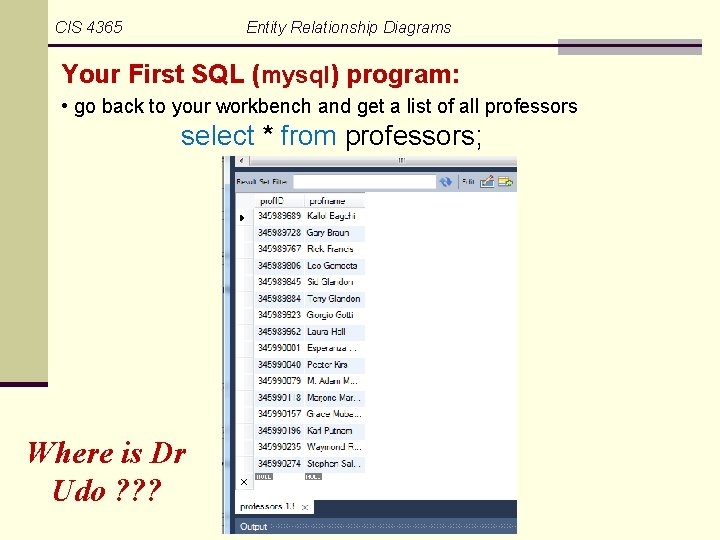 CIS 4365 Entity Relationship Diagrams Your First SQL (mysql) program: • go back to