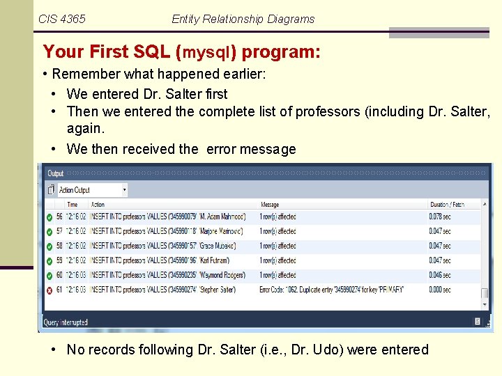 CIS 4365 Entity Relationship Diagrams Your First SQL (mysql) program: • Remember what happened