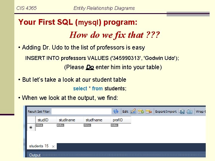 CIS 4365 Entity Relationship Diagrams Your First SQL (mysql) program: How do we fix