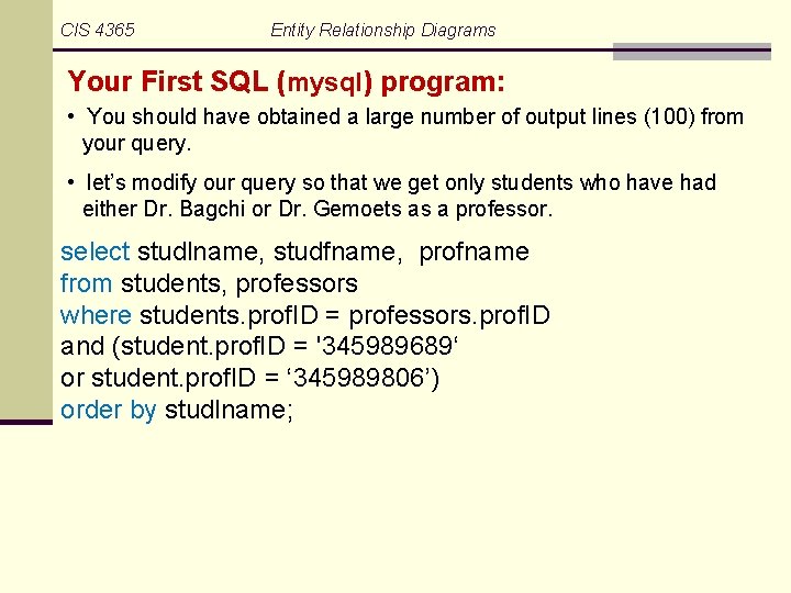 CIS 4365 Entity Relationship Diagrams Your First SQL (mysql) program: • You should have