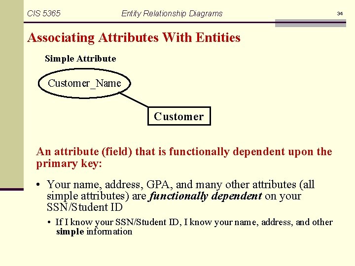 CIS 5365 Entity Relationship Diagrams Associating Attributes With Entities Simple Attribute Customer_Name Customer An