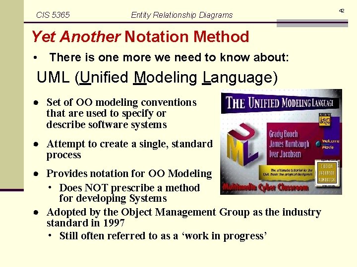 CIS 5365 Entity Relationship Diagrams Yet Another Notation Method • There is one more