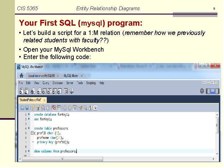 CIS 5365 Entity Relationship Diagrams Your First SQL (mysql) program: • Let’s build a