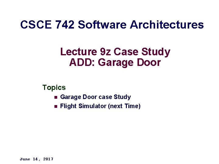 CSCE 742 Software Architectures Lecture 9 z Case Study ADD: Garage Door Topics June